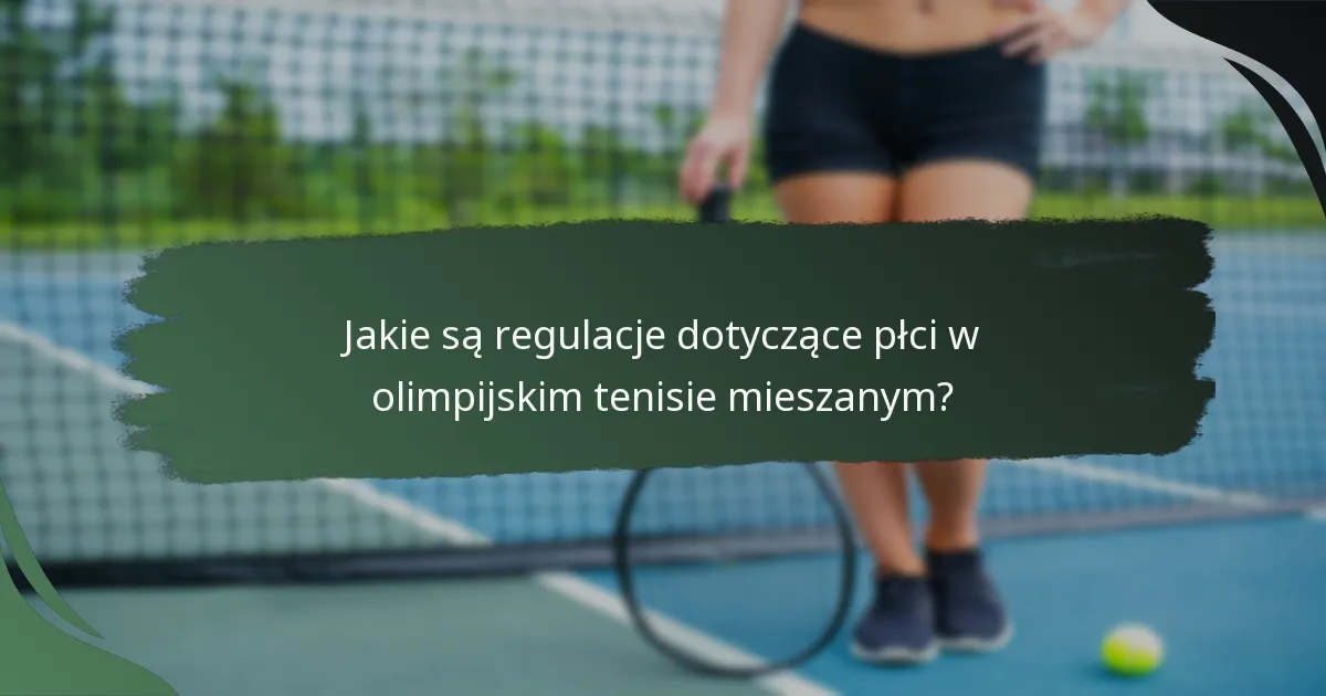 Jakie są regulacje dotyczące płci w olimpijskim tenisie mieszanym?