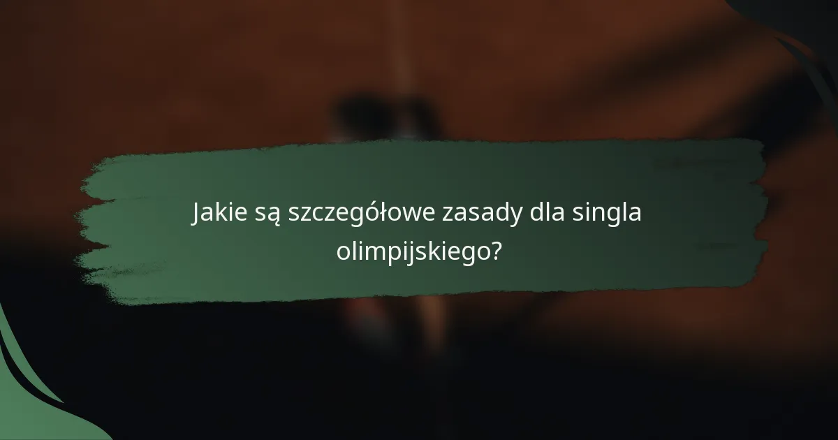 Jakie są szczegółowe zasady dla singla olimpijskiego?