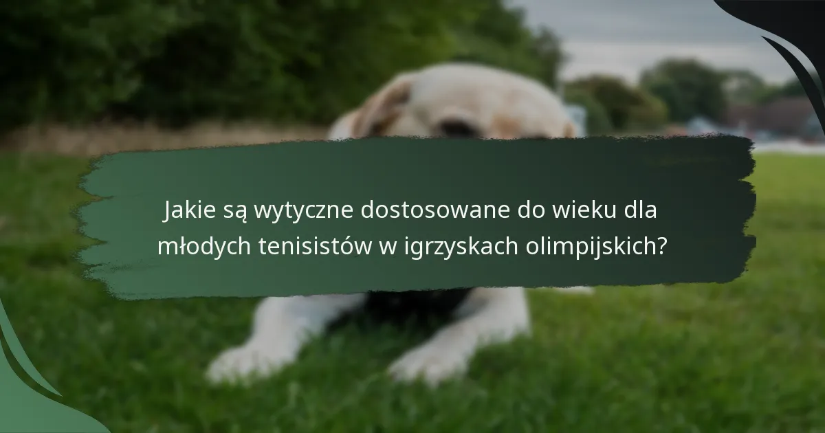 Jakie są wytyczne dostosowane do wieku dla młodych tenisistów w igrzyskach olimpijskich?