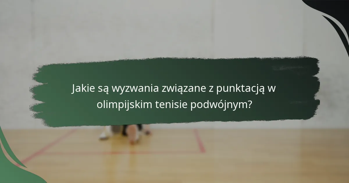 Jakie są wyzwania związane z punktacją w olimpijskim tenisie podwójnym?