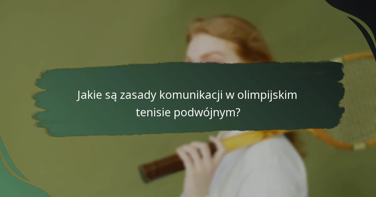 Jakie są zasady komunikacji w olimpijskim tenisie podwójnym?
