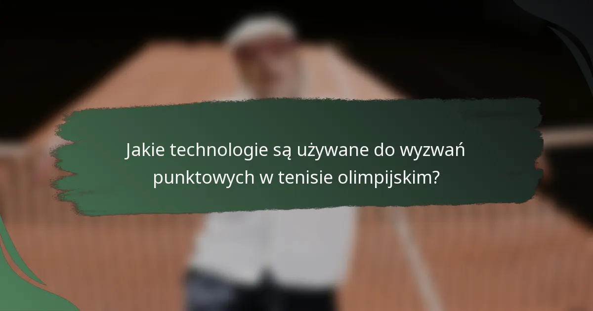 Jakie technologie są używane do wyzwań punktowych w tenisie olimpijskim?