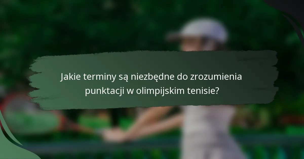 Jakie terminy są niezbędne do zrozumienia punktacji w olimpijskim tenisie?