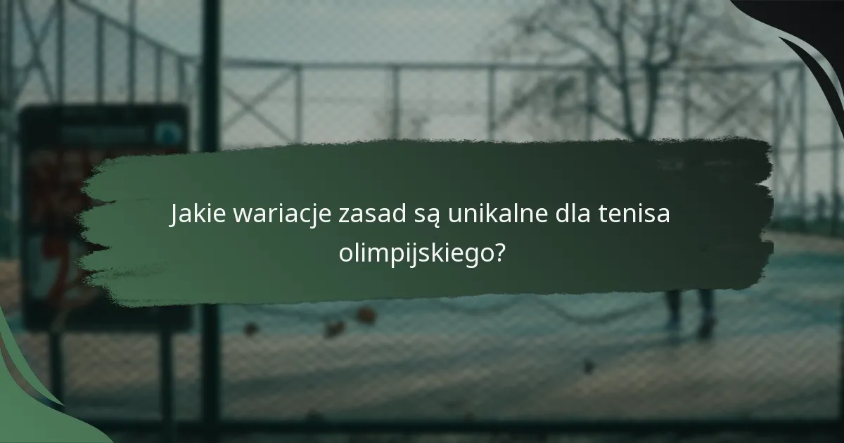 Jakie wariacje zasad są unikalne dla tenisa olimpijskiego?