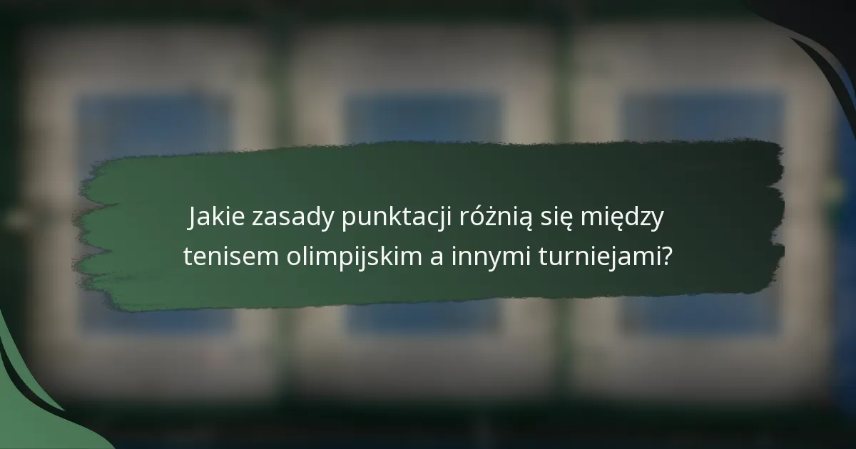 Jakie zasady punktacji różnią się między tenisem olimpijskim a innymi turniejami?
