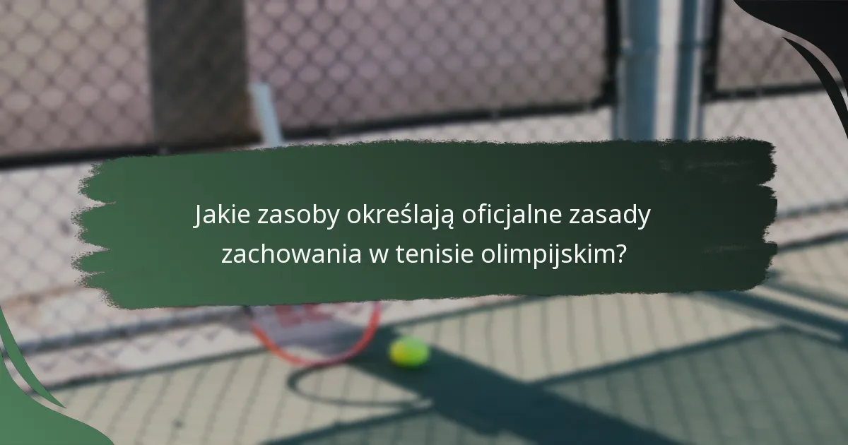 Jakie zasoby określają oficjalne zasady zachowania w tenisie olimpijskim?