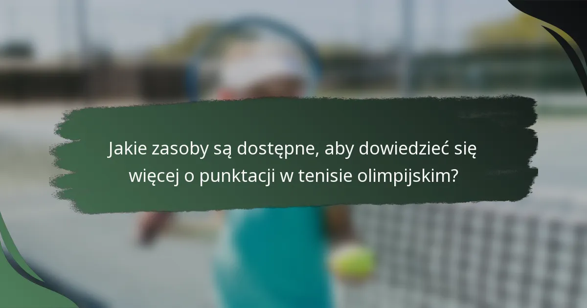 Jakie zasoby są dostępne, aby dowiedzieć się więcej o punktacji w tenisie olimpijskim?