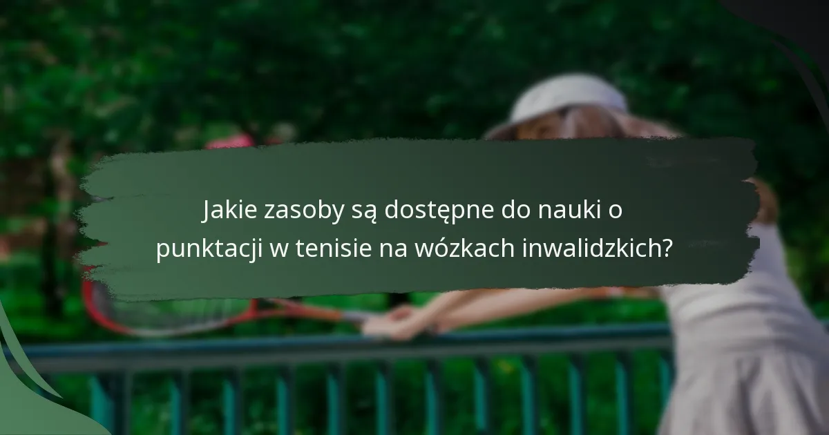 Jakie zasoby są dostępne do nauki o punktacji w tenisie na wózkach inwalidzkich?
