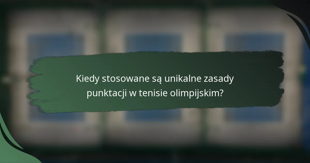 Kiedy stosowane są unikalne zasady punktacji w tenisie olimpijskim?