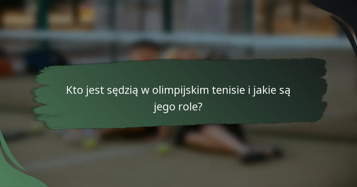 Kto jest sędzią w olimpijskim tenisie i jakie są jego role?